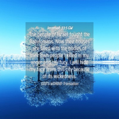 Picture 04 - Jeremiah 33:5 GW - The people of Israel fought the Babylonians. Now - Bible Verse Picture