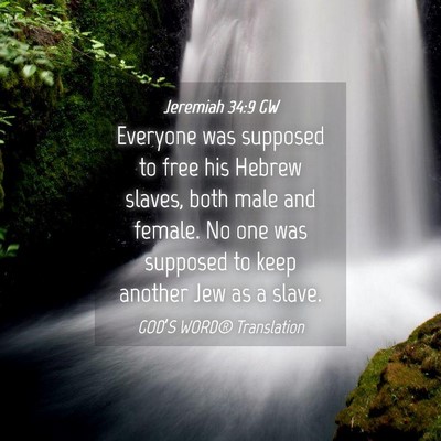 Picture 04 - Jeremiah 34:9 GW - Everyone was supposed to free his Hebrew slaves, - Bible Verse Picture