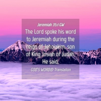 Picture 04 - Jeremiah 35:1 GW - The Lord spoke his word to Jeremiah during the - Bible Verse Picture