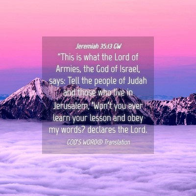 Picture 04 - Jeremiah 35:13 GW - “This is what the Lord of Armies, the God of - Bible Verse Picture