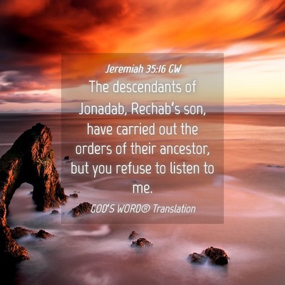 Picture 04 - Jeremiah 35:16 GW - The descendants of Jonadab, Rechab’s son, have - Bible Verse Picture