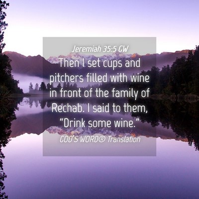 Picture 04 - Jeremiah 35:5 GW - Then I set cups and pitchers filled with wine in - Bible Verse Picture