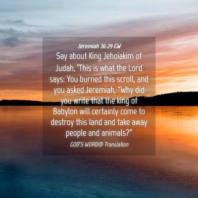 Picture 04 - Jeremiah 36:29 GW - Say about King Jehoiakim of Judah, ‘This is - Bible Verse Picture