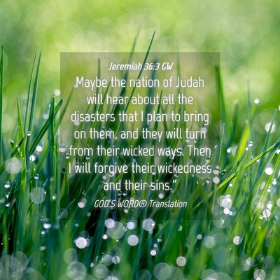 Picture 04 - Jeremiah 36:3 GW - Maybe the nation of Judah will hear about all the - Bible Verse Picture