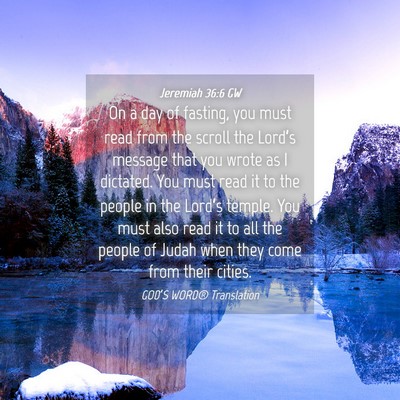 Picture 04 - Jeremiah 36:6 GW - On a day of fasting, you must read from the - Bible Verse Picture