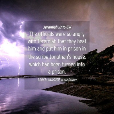 Picture 04 - Jeremiah 37:15 GW - The officials were so angry with Jeremiah that - Bible Verse Picture