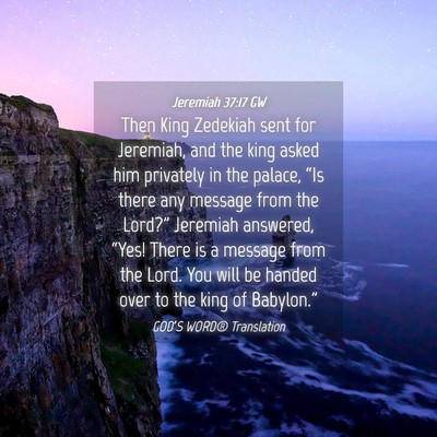 Picture 04 - Jeremiah 37:17 GW - Then King Zedekiah sent for Jeremiah, and the - Bible Verse Picture
