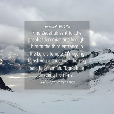 Picture 04 - Jeremiah 38:14 GW - King Zedekiah sent for the prophet Jeremiah and - Bible Verse Picture