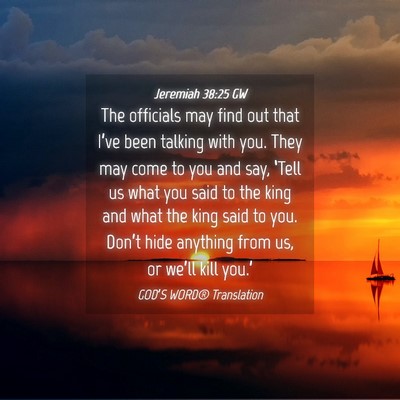 Picture 04 - Jeremiah 38:25 GW - The officials may find out that I’ve been - Bible Verse Picture
