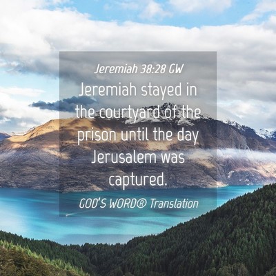 Picture 04 - Jeremiah 38:28 GW - Jeremiah stayed in the courtyard of the prison - Bible Verse Picture