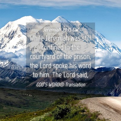 Picture 04 - Jeremiah 39:15 GW - While Jeremiah was still confined in the - Bible Verse Picture