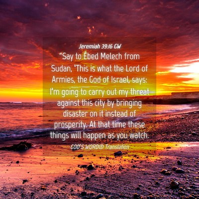 Picture 04 - Jeremiah 39:16 GW - “Say to Ebed Melech from Sudan, ‘This is what - Bible Verse Picture