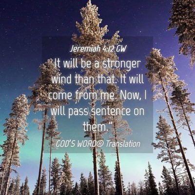 Picture 04 - Jeremiah 4:12 GW - It will be a stronger wind than that. It will - Bible Verse Picture