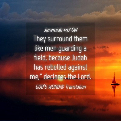Picture 04 - Jeremiah 4:17 GW - They surround them like men guarding a field, - Bible Verse Picture