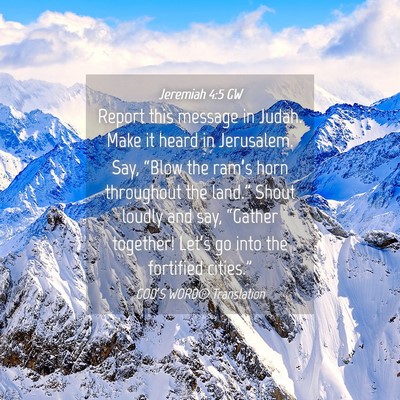 Picture 04 - Jeremiah 4:5 GW - Report this message in Judah. Make it heard in - Bible Verse Picture