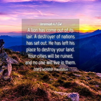 Picture 04 - Jeremiah 4:7 GW - A lion has come out of its lair. A destroyer of - Bible Verse Picture