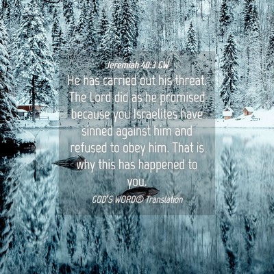 Picture 04 - Jeremiah 40:3 GW - He has carried out his threat. The Lord did as he - Bible Verse Picture