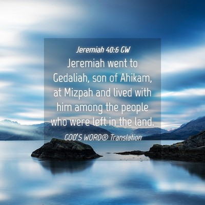 Picture 04 - Jeremiah 40:6 GW - Jeremiah went to Gedaliah, son of Ahikam, at - Bible Verse Picture