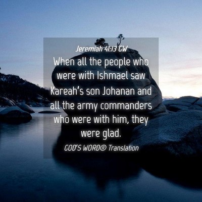 Picture 04 - Jeremiah 41:13 GW - When all the people who were with Ishmael saw - Bible Verse Picture
