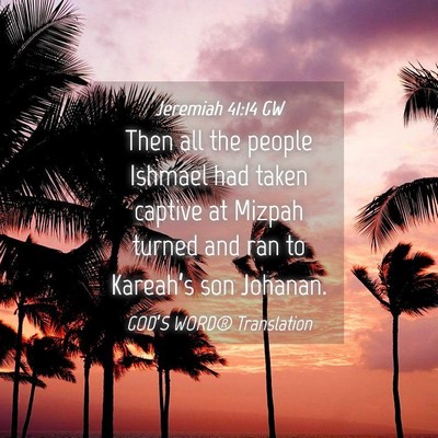 Picture 04 - Jeremiah 41:14 GW - Then all the people Ishmael had taken captive at - Bible Verse Picture