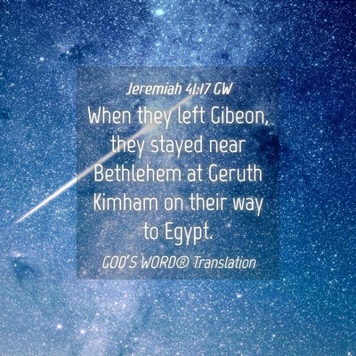 Picture 04 - Jeremiah 41:17 GW - When they left Gibeon, they stayed near Bethlehem - Bible Verse Picture