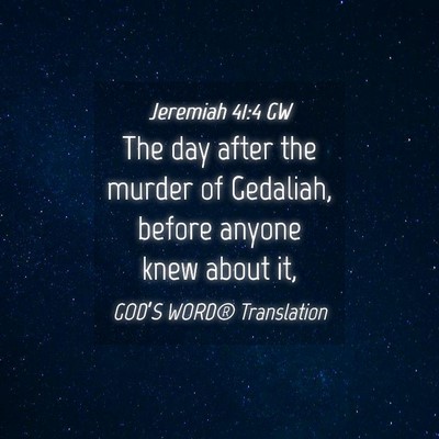 Picture 04 - Jeremiah 41:4 GW - The day after the murder of Gedaliah, before - Bible Verse Picture