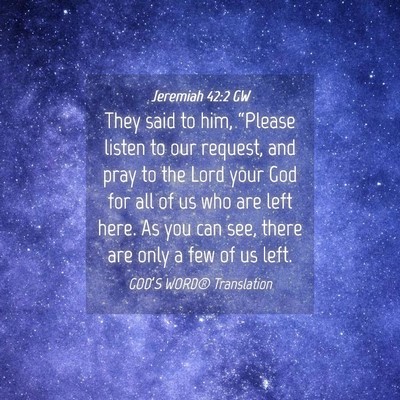 Picture 04 - Jeremiah 42:2 GW - They said to him, “Please listen to our - Bible Verse Picture