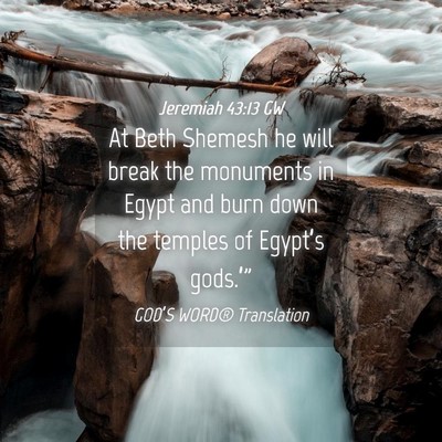 Picture 04 - Jeremiah 43:13 GW - At Beth Shemesh he will break the monuments in - Bible Verse Picture