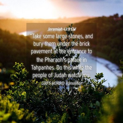 Picture 04 - Jeremiah 43:9 GW - “Take some large stones, and bury them under - Bible Verse Picture