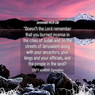 Picture 04 - Jeremiah 44:21 GW - “Doesn’t the Lord remember that you burned - Bible Verse Picture
