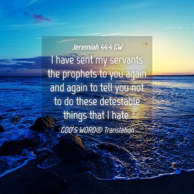 Picture 04 - Jeremiah 44:4 GW - I have sent my servants the prophets to you again - Bible Verse Picture