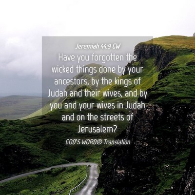 Picture 04 - Jeremiah 44:9 GW - Have you forgotten the wicked things done by your - Bible Verse Picture