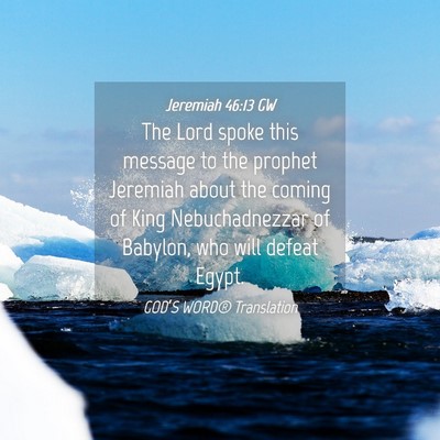 Picture 04 - Jeremiah 46:13 GW - The Lord spoke this message to the prophet - Bible Verse Picture