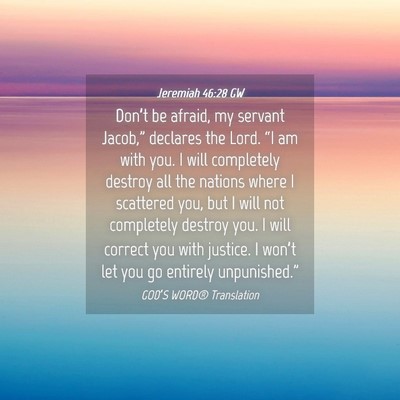 Picture 04 - Jeremiah 46:28 GW - Don’t be afraid, my servant Jacob,” declares - Bible Verse Picture