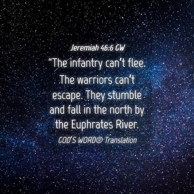 Picture 04 - Jeremiah 46:6 GW - “The infantry can’t flee. The warriors - Bible Verse Picture
