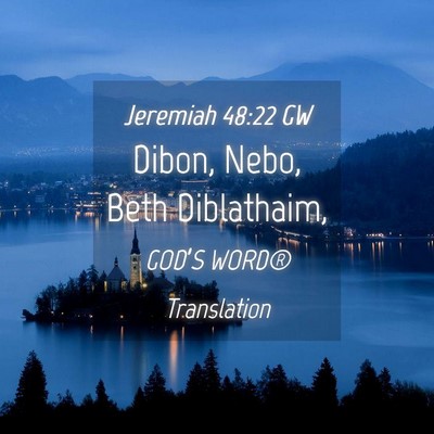 Picture 04 - Jeremiah 48:22 GW - Dibon, Nebo, Beth - Bible Verse Picture