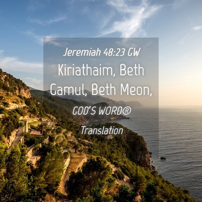 Picture 04 - Jeremiah 48:23 GW - Kiriathaim, Beth Gamul, Beth - Bible Verse Picture