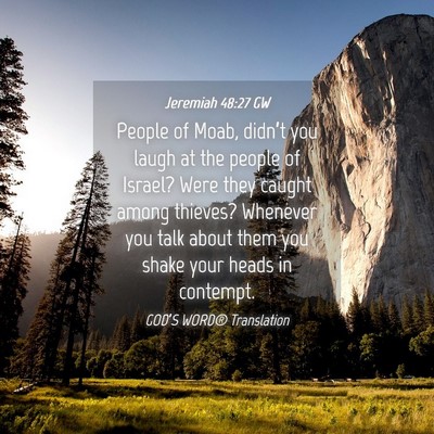 Picture 04 - Jeremiah 48:27 GW - People of Moab, didn’t you laugh at the people - Bible Verse Picture
