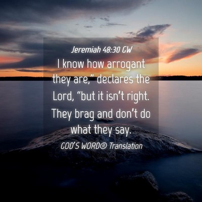 Picture 04 - Jeremiah 48:30 GW - I know how arrogant they are,” declares the - Bible Verse Picture