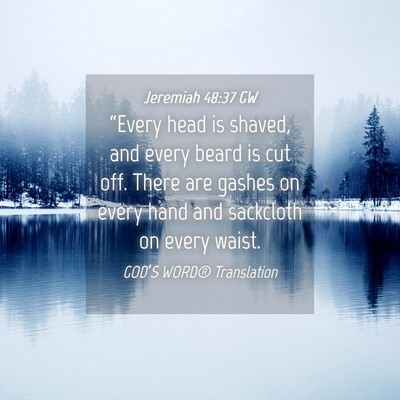 Picture 04 - Jeremiah 48:37 GW - “Every head is shaved, and every beard is cut - Bible Verse Picture