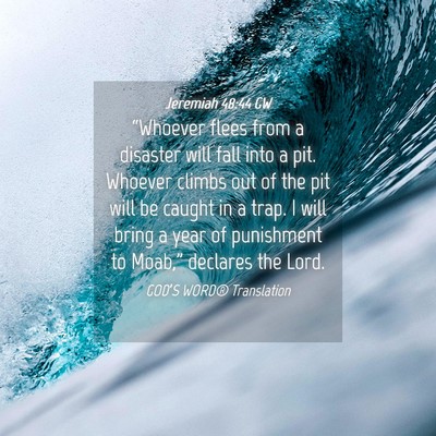 Picture 04 - Jeremiah 48:44 GW - “Whoever flees from a disaster will fall into a - Bible Verse Picture
