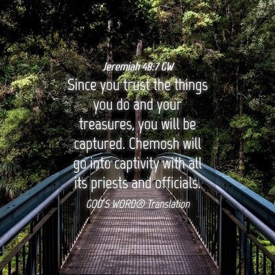 Picture 04 - Jeremiah 48:7 GW - Since you trust the things you do and your - Bible Verse Picture