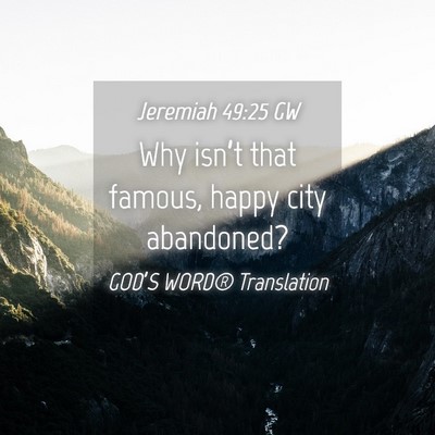 Picture 04 - Jeremiah 49:25 GW - Why isn’t that famous, happy city - Bible Verse Picture