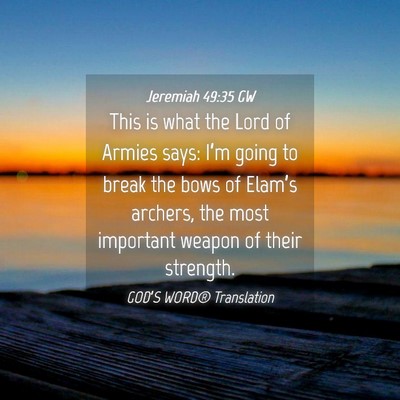 Picture 04 - Jeremiah 49:35 GW - This is what the Lord of Armies says: I’m going - Bible Verse Picture