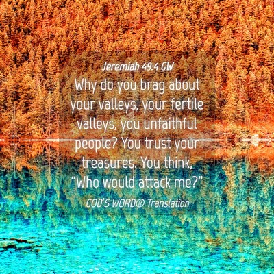 Picture 04 - Jeremiah 49:4 GW - Why do you brag about your valleys, your fertile - Bible Verse Picture