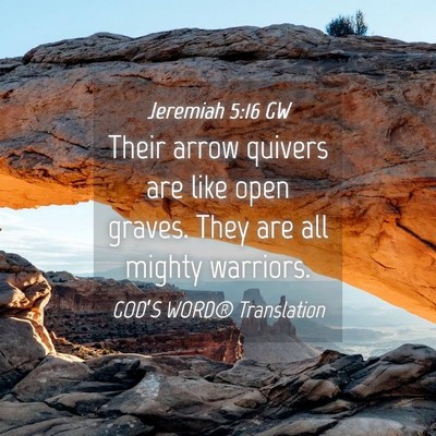 Picture 04 - Jeremiah 5:16 GW - Their arrow quivers are like open graves. They - Bible Verse Picture