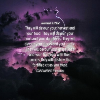 Picture 04 - Jeremiah 5:17 GW - They will devour your harvest and your food. They - Bible Verse Picture