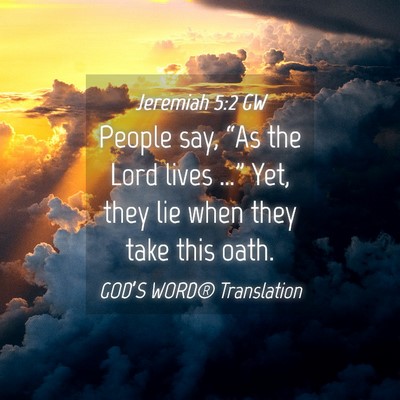 Picture 04 - Jeremiah 5:2 GW - People say, “As the Lord lives …” Yet, they - Bible Verse Picture