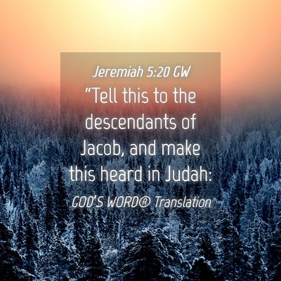 Picture 04 - Jeremiah 5:20 GW - “Tell this to the descendants of Jacob, and - Bible Verse Picture