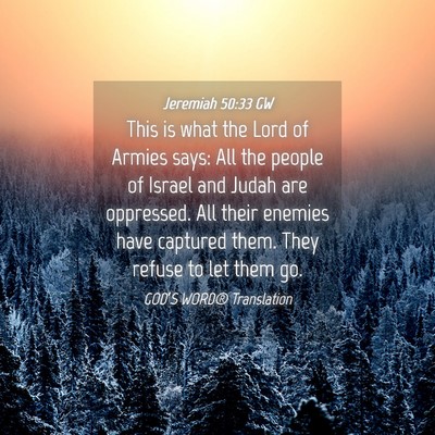Picture 04 - Jeremiah 50:33 GW - This is what the Lord of Armies says: All the - Bible Verse Picture
